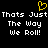 Yellow pixelated heart symbol above white pixelated text reading "Thats Just Thats Just The Way The Way We Roll! We Roll!" on black background.
