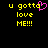 Yellow pixelated text on black background reads "u gotta love ME!!!" with a pink heart replacing the 'o' in "gotta".