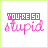 Animated sequence of 'YOU'RE SO stupid' text with alternating pink and green color shifts on a white background.