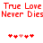 Red pixelated text 'True Love Never Dies' repeated twice above two of red and pink heart icons on white background