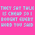 Pixelated cyan text on bright pink background repeats 'THEY SAY TALK IS CHEAP SO I BOUGHT EVERY WORD YOU SAID' with small light blue hearts below each line, some letters missing or altered.