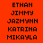 Red background with black pixelated text arranged in a , showing names Ethan Jimmy Jazmynn Katrina Mikayla across and