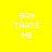 Yellow background with white pixelated text 'GAY THATS ME' arranged in four distinct configurations across a