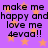 Purple background with orange stars and repeated black text reading 'make me happy andhappy and love me 4evaa!!'