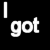 Black background with white pixelated text reading 'I got what u want' in a fragmented layout.