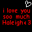 A black background displays red pixelated text reading "i love you soo much Haleigh<3" with a white heart outline above the text.