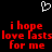 Black background with red pixelated text and a white heart outline at the top. The text reads 'i hope love lasts for me' in two mirrored