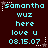 Pixelated cyan text on dark brown background with white star and dot accents, repeating 'samantha wuz here love u 08.15.07' in