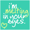 A static square icon with a teal background displays stylized text reading "i'm melting in your eyes." in white and yellow lettering, with a yellow heart symbol below.