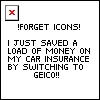 Static pixel art image with a red X in a gray frame at top-left, bold black text reading '!FORGET ICONS!', and a message about saving money on car insurance by switching to GEICO.