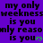 Purple background with repeated black text 'my only weekness is you' and 'my only reason is you' in pixelated font, each line ending with a green heart symbol.