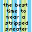 Pixelated text on a striped background with partial gray overlay, reading 'the best time to wear a stripped sweater thats the KIND!!! L o L' and 'is all the time one with a collar turtle neck'.