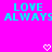 Bright pink background with cyan pixelated text "LOVE ALWAYS" repeated twice, two white heart symbols at bottom center and right.