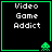 Four identical black square with green borders display "Video Game Addict" text and a pixelated alien icon in the bottom-right corner