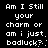 Pixelated white text on black background repeats the phrase "Am I still your charm or am i just badluck?" in two vertical with slight variations