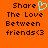 Pixelated orange background with dark brown text reading 'Share The Love Between friends<3' and a light blue heart symbol replacing the letter O in 'Love'.