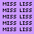 Static image of repeated 'MISS LISS' text in black pixelated font on purple background with white rectangular overlays.