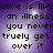 Pixelated text on a purple background reads "Love is like an illness, you never truely get over it" in four identical