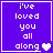 Purple square with white pixelated text 'i've loved you all along' and a heart symbol, displayed in four showing animation frames