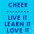Blue background with dark blue pixelated text arranged in two vertical , each containing 'CHEER', dashed line, 'LIVE IT', 'LEARN IT.', 'LOVE IT.' repeated twice
