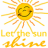 A sun-shaped icon with a smiling face and radiating rays, paired with the text "Let the sun shine" in yellow-orange lettering on white background.