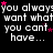 Black background with repeated white text "you always: you want what you can't have..." and scattered pink stars.