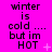 A static image with bright pink background displays text "winter is cold ... but im HOT" in black pixelated font, accompanied by small white and light purple star-like symbols.