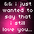 Pixelated text on a pink-to-purple gradient background with a glowing effect, displaying "&& i just wanted to say that i still love you..." in white block letters.