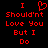 Red pixelated text on black background reads 'I Shouldn't Love You But I Do' with a heart symbol replacing the word 'Love'.