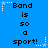 Blue background with pixelated text "Band is so a sport!" repeated in three , each containing two identical text blocks with white star and dotted line decorations