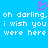 Pixelated blue background with white text repeating 'oh darling, oh darling, i wish you were here' and a pink heart symbol above the text.