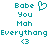 Pixelated teal text and symbols on white background, two identical side-by-side layouts with heart and heart-eyes icons above 'Babe You Mah' and 'Everythang <3' text.