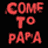 Red text 'COME TO PAPA' on black background with six grayscale portrait images arranged in two