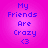 Pixelated text on a pink gradient background reads "My Friends Are Crazy <3" in blue, with two identical copies arranged vertically.