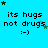 A static image with a bright cyan background displays repeated text "its hugs not drugs :)" in dark green pixelated font, surrounded by small star symbols.