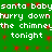 Green background with white pixelated text repeating 'santa baby hurry down the chimney tonight' and red square accents, no visible animation changes.
