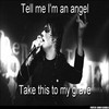 Black-and-white image of a person singing into a microphone with flames on both sides, text overlays reading "Tell me I'm an angel" and "Take this to my grave".