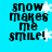 A blue background with black text reading "snow makes me smile!" and white snowflakes in four repeated