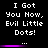 Pixelated text reads "I Got You Now, Evil Little Dots!" in white on black background with purple horizontal lines separating repeated segments.