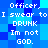 Blue pixelated background with white text repeating 'Officer, I swear to DRUNK Im not GOD.' in two vertical