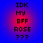 Pixelated text reads IDK MY BFF ROSE ??? over a blue-to-red radial gradient background.