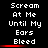 Pixelated text displays 'Scream At Me Until My Ears Bleed' with red underline beneath 'Bleed' on black background, repeated in three