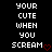Pixelated text reads 'YOUR CUTE WHEN YOU SCREAM' with a red heart symbol on black background, displayed in two identical side-by-side
