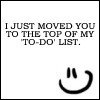 Black text on white background reads 'I JUST MOVED YOU TO THE TOP OF MY 'TO-DO' LIST.' with a pixelated smiley face icon below.