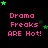 Pixelated text 'Drama Freaks ARE Hot!' in pink with green stars on black background, repeated
