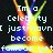 Pixelated text reads 'Im a Celebrity I just havn become famous yet' over a dark background with colorful light burst effects.