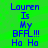 Blue pixelated text on green background reads 'Lauren Is My BFF!!! Ha Ha' in two identical vertical with no visible animation changes