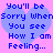 Two identical pixelated blue hearts on pink background with blue text reading You'll be Sorry When You see How I am Feeling...