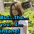 Pixelated image of a person with brown hair in an outdoor setting, overlaid with blue text reading "But...the... you...I... Insane!".