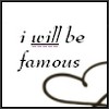 Black text on white background reads 'i will be famous' with 'will' underlined, and a partial black heart outline in the bottom right corner.